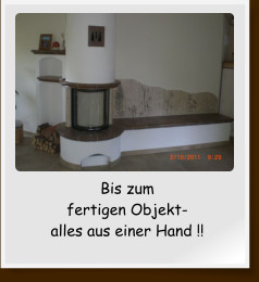 Bis zum fertigen Objekt- alles aus einer Hand !!